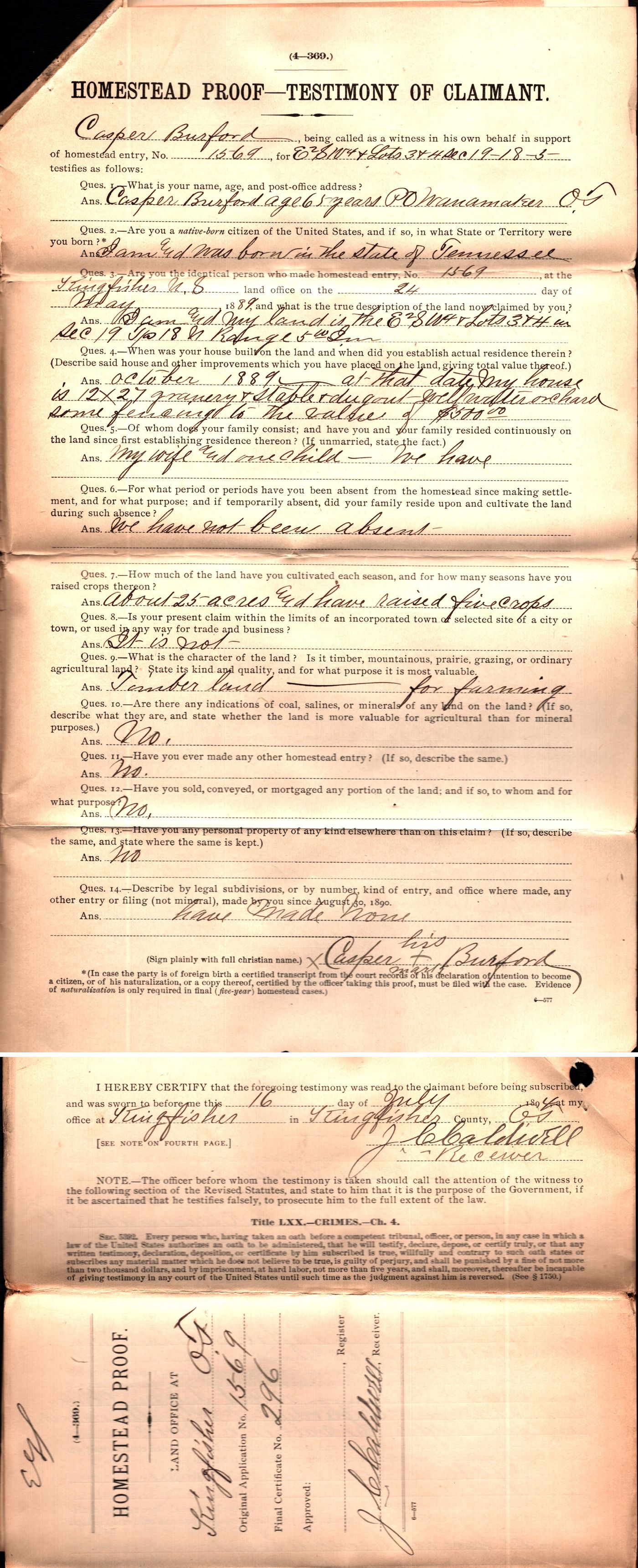 Homestead Proof, Testimony of Claimant, form 4-369, for Casper Burford, homestead entry No. 1569, E2 SW4 and Lots 3 and 4, Section 19, Township 18, Range 5. Answers: age 65, post office Wanamaker, O.T.; born in Tennessee; entry made at the Kingfisher land office May 24, 1889; house built October 1889, 12 by 27, with granary, stable, dugout, well, orchard and some fencing worth 500 dollars; a wife and one child; never absent; about 25 acres cultivated, five crops; timber land, for farming; no to questions 10 to 14; signed Casper Burford, his mark. Below: the receiver's certificate that it was sworn to on July 16, 1894 at Kingfisher, signed J. C. Caldwell, Receiver, and the folded cover: Homestead Proof, Land Office at Kingfisher O.T., Original Application No. 1569, Final Certificate No. 296.