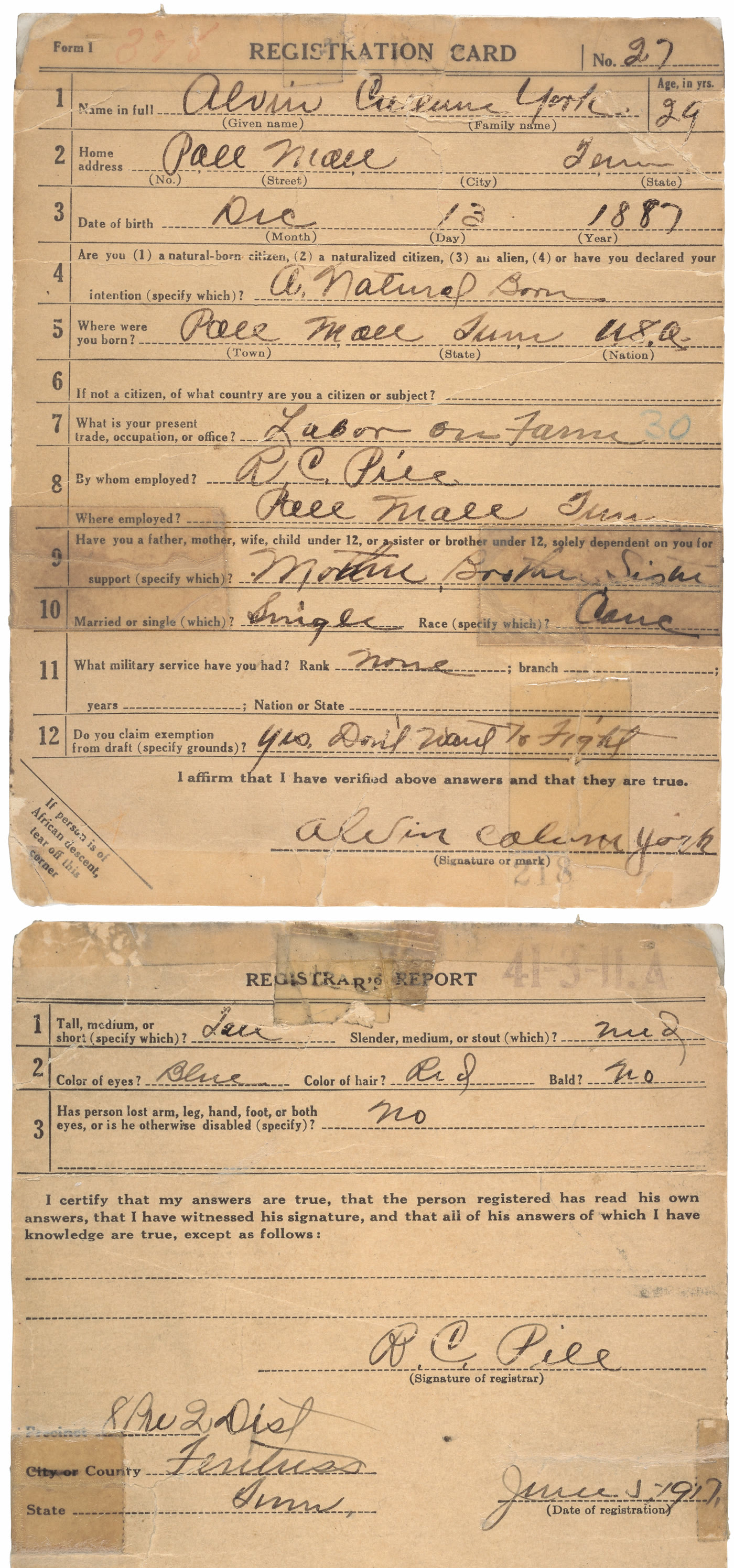 World War I draft registration card, Form 1, no. 27, front and back stacked. Front: Alvin C. York (middle name probably Cullum), age 29, home Pall Mall Tenn, born Dec 13 1887, a natural born citizen, born Pall Mall Tenn U.S.A., labor on farm, employed by R. C. Pile at Pall Mall, dependents mother brother sister, single, race Cauc, military service none, claims exemption: Yes. Don't Want To Fight, signed Alvin C. York; the corner marked If person is of African descent tear off this corner is intact. Back, Registrar's Report: tall, medium, blue eyes, red hair, not bald, not disabled, signed R. C. Pile, Fentress County, Tennessee, June 5 1917.