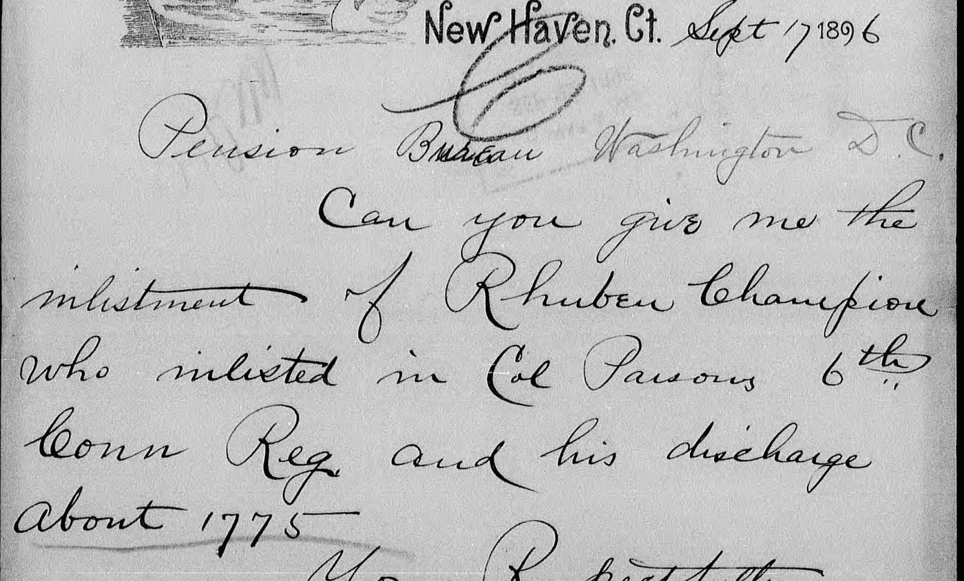 Handwritten letter: New Haven, Ct., Sept 17 1896. Pension Bureau, Washington D.C. Can you give me the inlistment of Rhuben Champion who inlisted in Col Parsons 6th Conn Reg and his discharge about 1775.