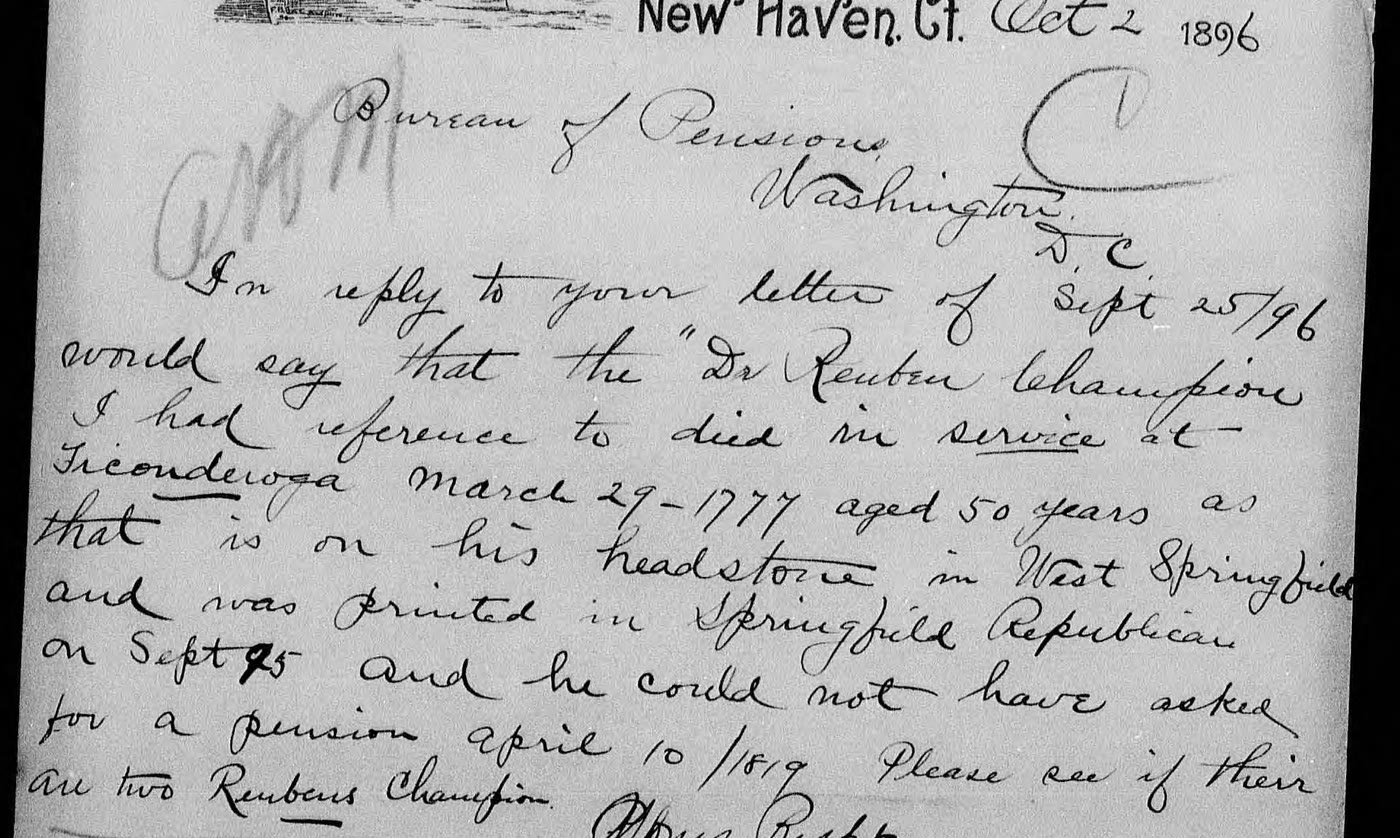 Handwritten letter: In reply to your letter of Sept 25/96, would say that the Dr Reuben Champion I had reference to died in service at Ticonderoga March 29, 1777, aged 50 years, as that is on his headstone in West Springfield and was printed in the Springfield Republican, and he could not have asked for a pension April 10, 1819. Please see if there are two Reubens Champion.