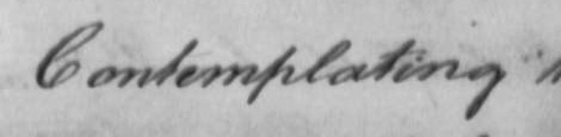Handwritten word Contemplating in a slanted round hand