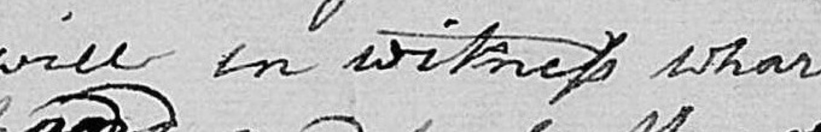 Handwritten words will in witness whar from a will, witness ending with a long s and round s