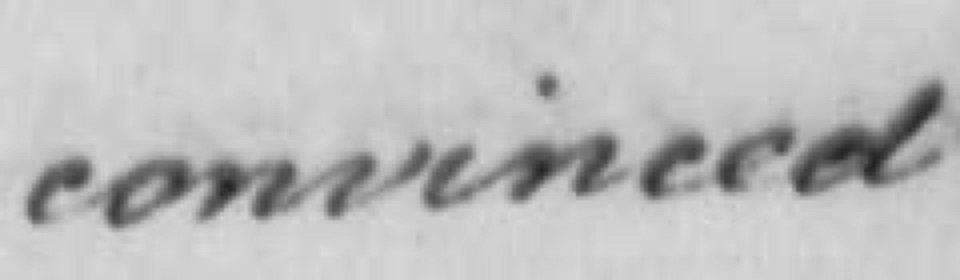 Handwritten word convinced from an 1806 will, with a small c and e side by side