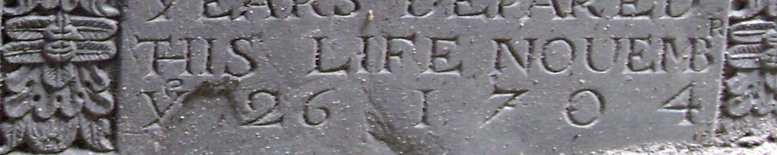 Carved THIS LIFE NOUEMBr ye 26 1704